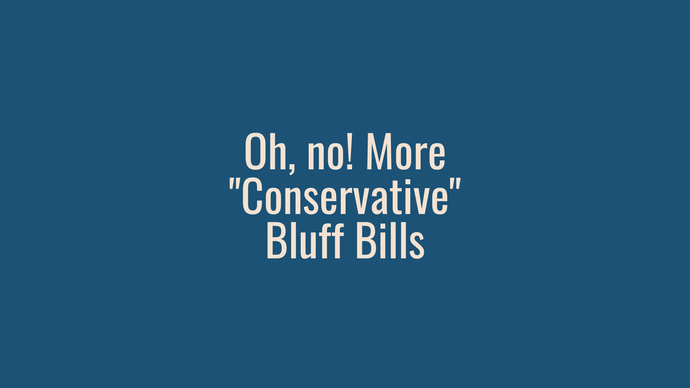 Oh, no! More "Conservative" Bluff Bills