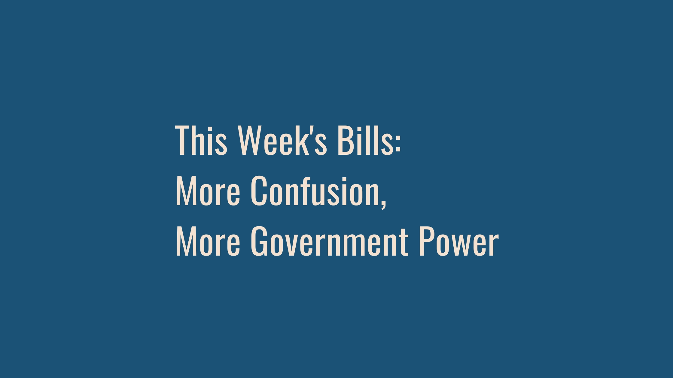 This Week's Bills: More Confusion, More Government Power
