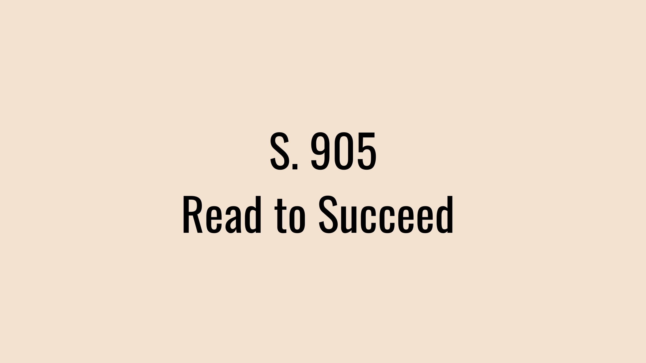 S. 905: Read to Succeed